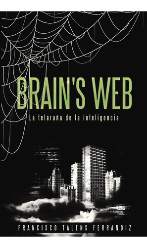 Brain's Web. La Telaraña De La Inteligencia, De Talens Ferrandiz , Francisco.., Vol. 1.0. Editorial Caligrama, Tapa Blanda, Edición 1.0 En Español, 2016