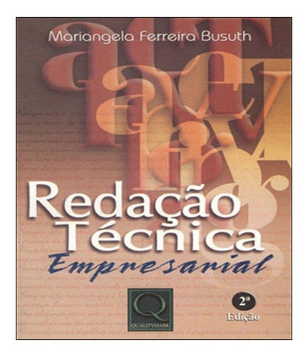 Redacao Tecnica Empresarial   02 Ed: Redacao Tecnica Empresarial   02 Ed, De Busuth, Mariangela Ferreira. Editora Qualitymark, Capa Mole, Edição 2 Em Português