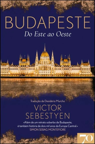 Livro Budapeste: Do Este Ao Oeste, De Viktor Sebestyen (), Desidério Murcho (). Editora Edicoes 70, Capa Mole Em Português, 2022