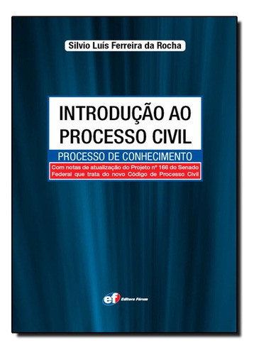 Introdução Ao Processo Civil - Processo De Conhecimento, De Silvio Luís Ferreira Da Rocha. Editora Forum Em Português