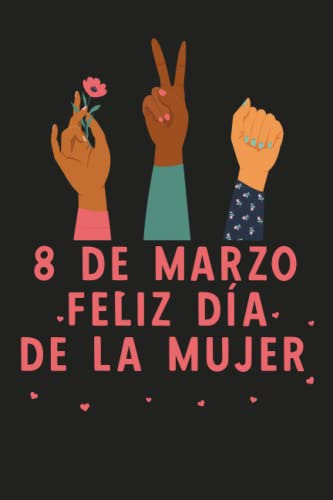 8 De Marzo Feliz Dia De La Mujer Cuaderno: Dia Internacional