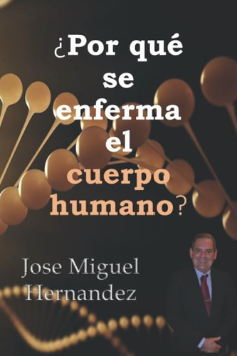 Libro: ¿por Que Se Enferma El Cuerpo Humano? (spanish Editio