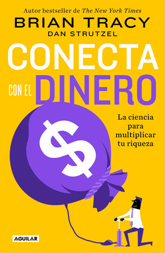 Conecta Con El Dinero: La Ciencia Para Multiplicar Tu Riqueza , De Tracy, Brian. Serie Autoayuda Editorial Aguilar, Tapa Blanda En Español, 2022