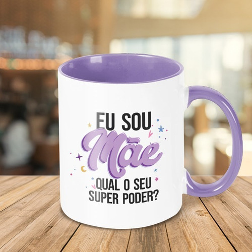 Caneca Decorativa Divertida Eu Sou Mãe Qual Seu Super Poder