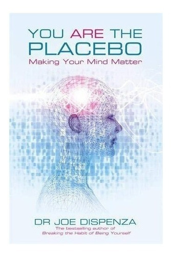 You Are The Placebo : Joe Dispenza 