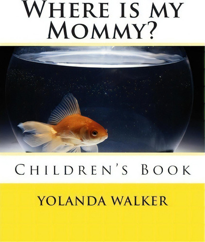 Where Is My Mommy?, De Yolanda Walker. Editorial Createspace Independent Publishing Platform, Tapa Blanda En Inglés