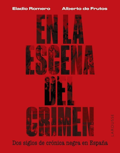 Libro: En La Escena Del Crimen. Dos Siglos De Crónica Negra 