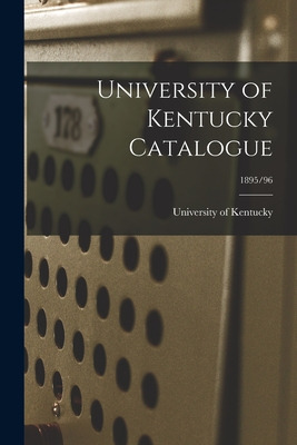 Libro University Of Kentucky Catalogue; 1895/96 - Univers...