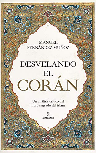 Desvelando El Coran: Un Analisis Critico Del Libro Sagrado D