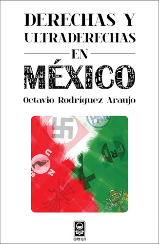 Derechas y ultraderechas en México, de Rodríguez Araujo, Octavio. Serie Política y sociedad Editorial Grupo Editor Orfila Valentini en español, 2013