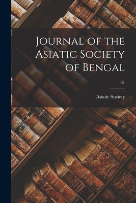 Libro Journal Of The Asiatic Society Of Bengal; 61 - Asia...