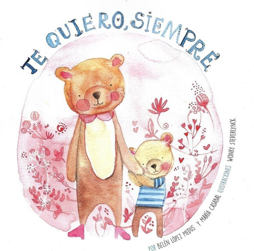 Te Quiero Siempre, De Belen Lopez Medus Y Maria Casabal. Editorial Deautor, Tapa Dura, Edición Tapa Blanda En Español, 2021