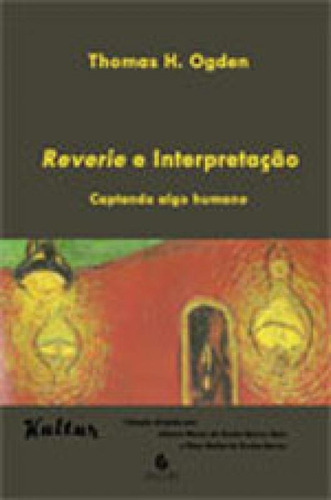 Reverie E Interpretação: Captando Algo Humano, De Ogden, Thomas H.. Editora Escuta, Capa Mole, Edição 1ª Edição - 2013 Em Português