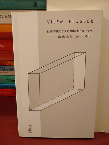 El Universo De Las Imágenes Técnicas - Vilém Flusser