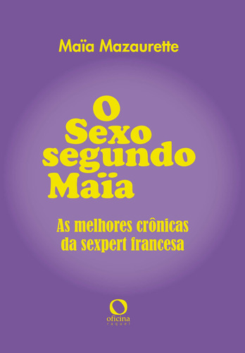 O sexo segundo Maïa, de Mazaurette, Maïa. Editora EDITORA OFICINAR LTDA,Éditions de La Martinière, capa mole em português, 2021