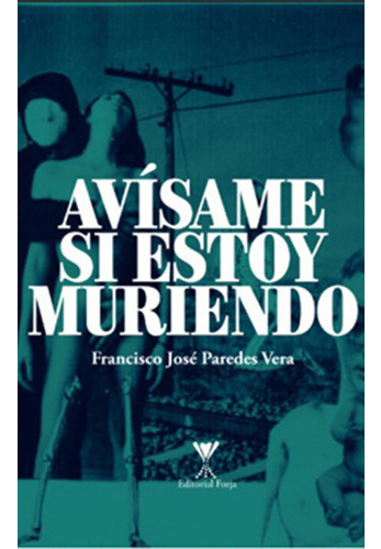 Avisame Si Estoy Muriendo, De Paredes Vera, Francisco Jose. Editorial Forja, Tapa Blanda, Edición 1ª Ed., 2018 En Español