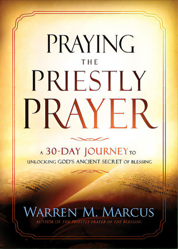 Praying The Priestly Prayer: A 30-day Journey To Unlocking God's Ancient Secret Of Blessing, De Marcus, Warren. Editorial Charisma House, Tapa Blanda En Inglés