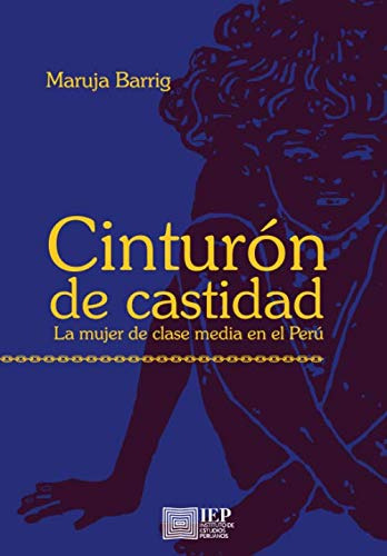 Cinturon De Castidad: La Mujer De Clase Media En El Peru (sp