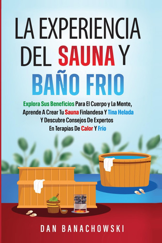 Libro: La Experiencia Del Sauna Y Baño Frío: Explora Sus Ben
