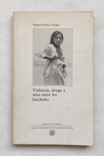 Libro Social. Violencia, Droga Y Sexo Entre Los Huicholes