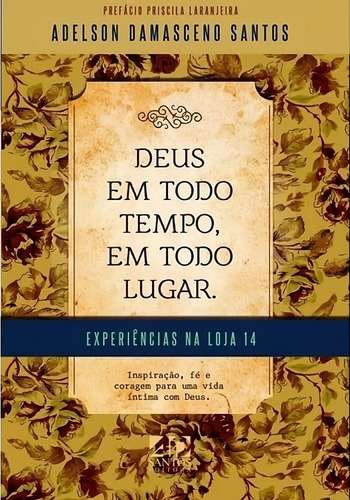 Deus Em Todo Tempo, Em Todo Lugar: Experiências Da Loja 14, De Adelson Damasceno Santos. Editorial Ad Santos, Capa Mole Em Português