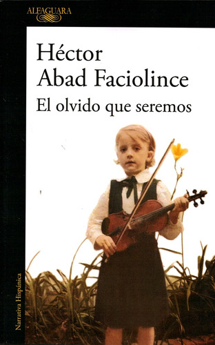 Olvido Que Seremos, El - Hector Abad Faciolince