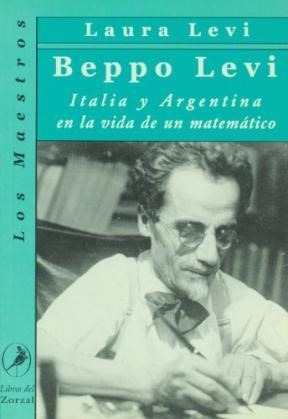 Beppo Levi Italia Y Argentina En La Vida De Una Matemat - L