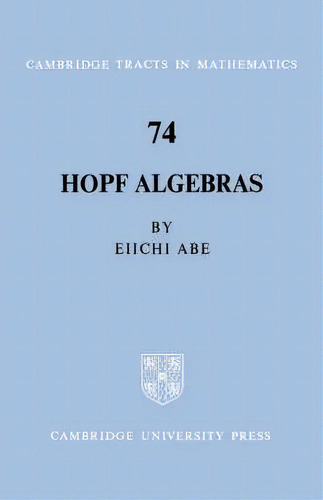 Hopf Algebras, De Eiichi Abe. Editorial Cambridge University Press, Tapa Blanda En Inglés