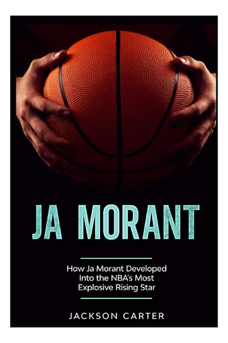 Libro: Ja Morant: How Ja Morant Developed Into The Nbas Mo