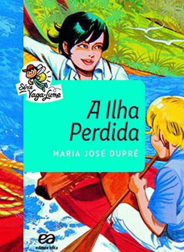 A Ilha Perdida: Coleçao Vaga-lume, De Dupré, Maria José. Editora Ática, Capa Mole, Edição 41ª Edição - 2015 Em Português