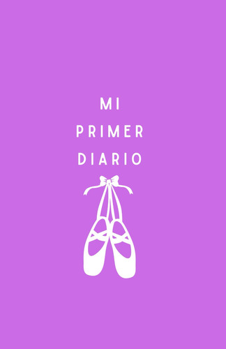 Mi Primer Diario (infantil Malva Ballet) (spanish Edit 41knz