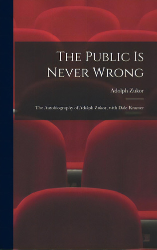 The Public Is Never Wrong; The Autobiography Of Adolph Zukor, With Dale Kramer, De Zukor, Adolph 1873-. Editorial Hassell Street Pr, Tapa Dura En Inglés