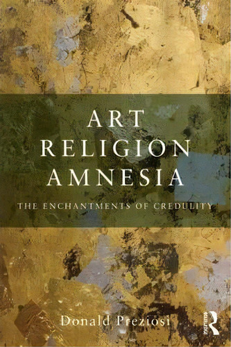 Art, Religion, Amnesia, De Donald Preziosi. Editorial Taylor Francis Ltd, Tapa Blanda En Inglés
