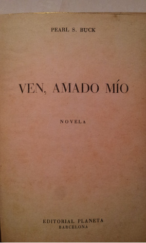 Ven Amado Mio - Paearl S. Buck - Planeta - 1954 -