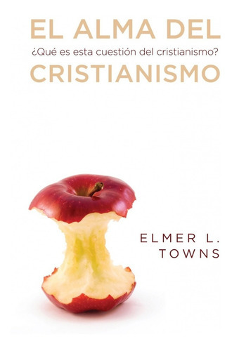 El Alma Del Cristianismo, De Elmer Towns. Editorial B&h Español En Español