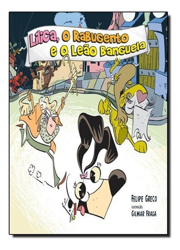 Lilica, O Rabugento E O Leao Banguela: Não Aplica, De Greco. Editora Desatino