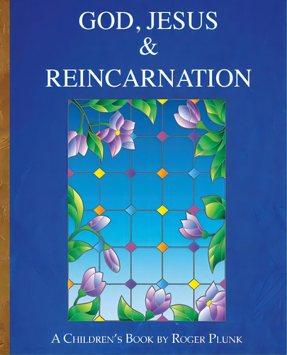 God, Jesus & Reincarnation: (a Children's Book), De Plunk, Roger. Editorial Lightning Source Inc, Tapa Blanda En Inglés