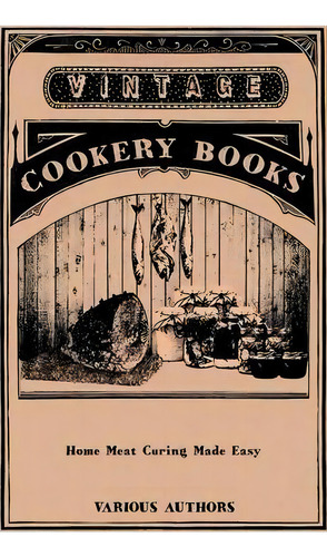 Home Meat Curing Made Easy, De Various. Editorial Read Books, Tapa Blanda En Inglés