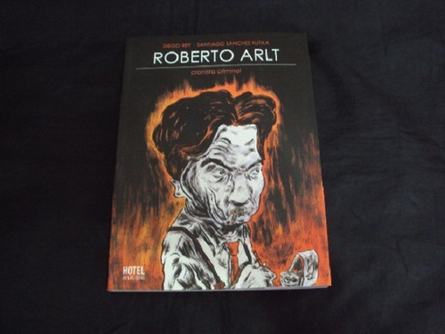 Roberto Arlt Cronista Criminal Rey/kutika Hotel De Las Ideas