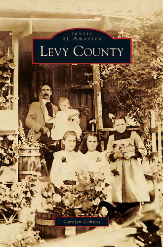 Levy County, De Cohens, Carolyn. Editorial Arcadia Lib Ed, Tapa Dura En Inglés