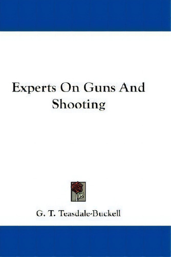 Experts On Guns And Shooting, De G T Teasdale-buckell. Editorial Kessinger Publishing, Tapa Blanda En Inglés