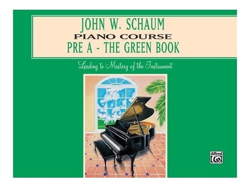 Piano Course Pre-a The Green Book: Leading To Mastery