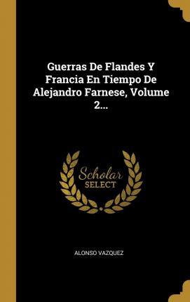 Libro Guerras De Flandes Y Francia En Tiempo De Alejandro...