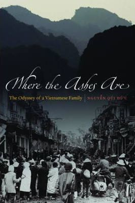 Where The Ashes Are : The Odyssey Of A Vietnamese Family ...