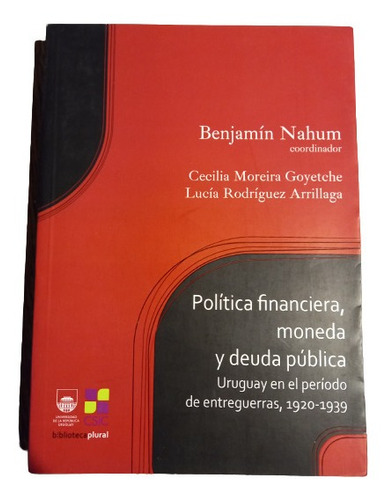 B. Nahum (coord.) Política Financiera, Moneda Y Deuda... 