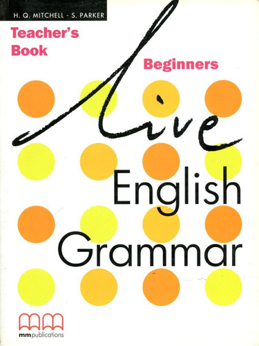 Live English Grammar - Beginners - Tch's - H.q., S, De Mitchell H.q. / Parker S.. Editorial Mm Publications, Tapa Blanda En Inglés, 2004