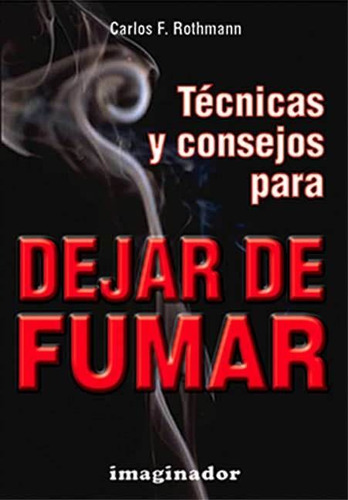 Tecnicas Y Consejos Para Dejar De Fumar - Carlos F Rothmann