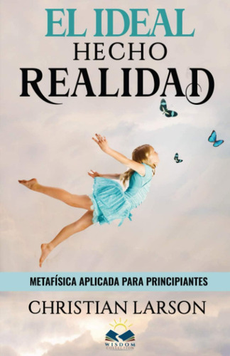 Libro: El Ideal Hecho Realidad: Metafísica Aplicada Para