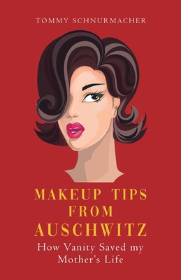 Libro Makeup Tips From Auschwitz: How Vanity Saved My Mot...