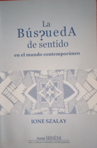 La Busqueda De Sentido En El Mundo Contemporaneo Ione Szalay